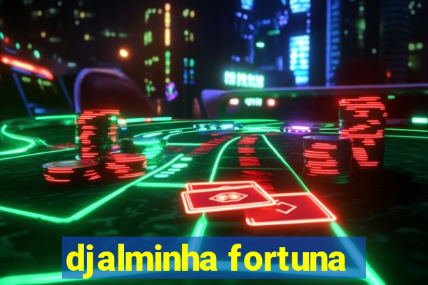 djalminha fortuna